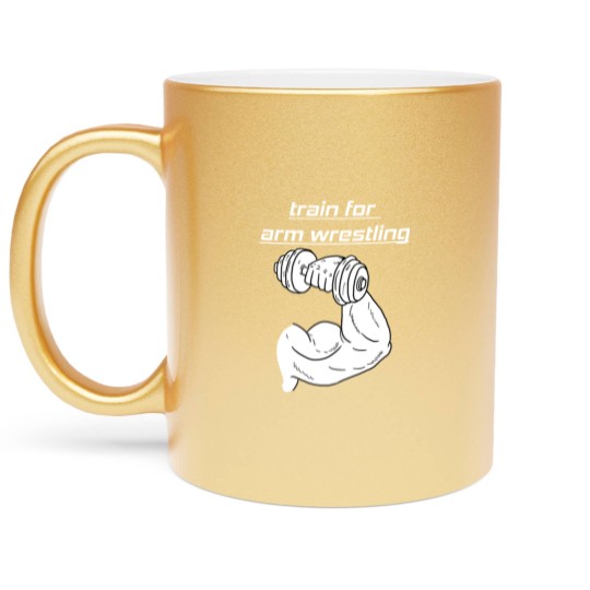 Discover train for arm wrestling Metallic Mugs Metallic Mugs