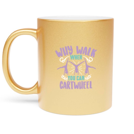 Discover Why Walk When You Can Cartwheel Tumbling Funny Metallic Mugs