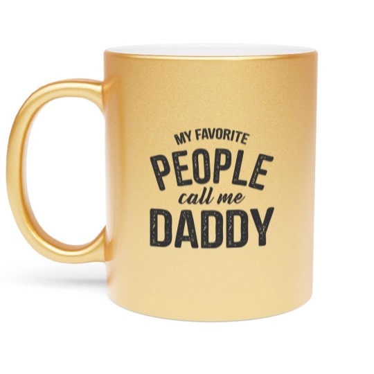 Discover Mens My Favorite People Call Me Daddy Metallic Mugs Funny Fathers Day Metallic Mugs Dad Gift