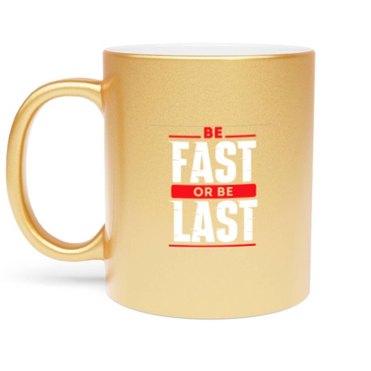 Discover Be Fast Or Be Last - Funny Drag Racer Race Car Drag Racing Metallic Mugs