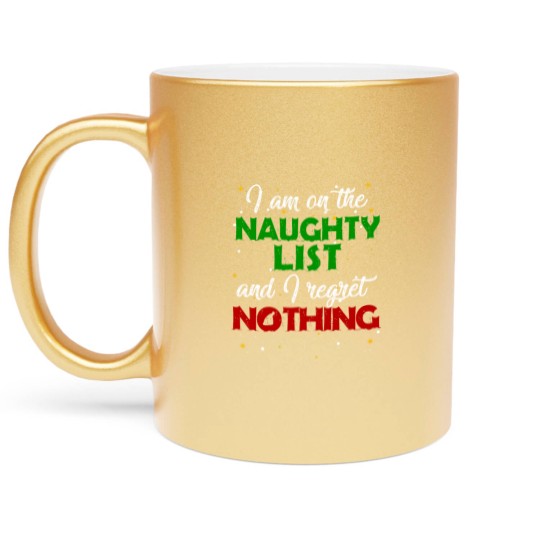 Discover I'm on the Naughty List and I Regret Nothing Christmas Metallic Mugs