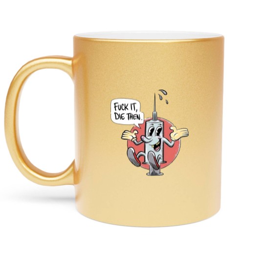 Discover Fuck It Die Then Metallic Mugs