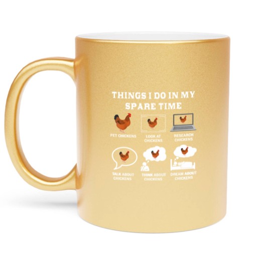 Discover Things I Do In My Spare Time Chicken Lover Farmer Chickens Metallic Mugs