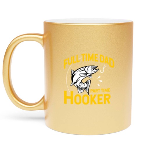 Discover Mens Full time Dad Part time Hooker - Funny Father's Day Fishing Metallic Mugs