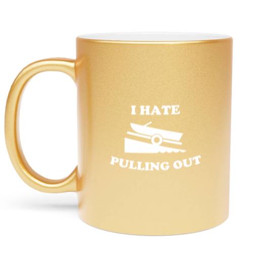 Discover I Hate Pulling Out Fishing Boating Launch Metallic Mugs