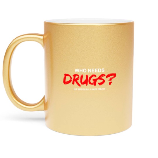 Discover YOU WANT DRUGS? Metallic Mugs
