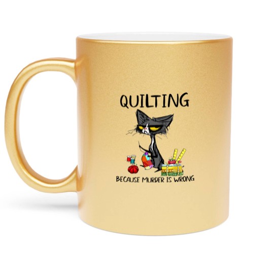 Discover Quilting Because Murder Is Wrong Cat Metallic Mugs