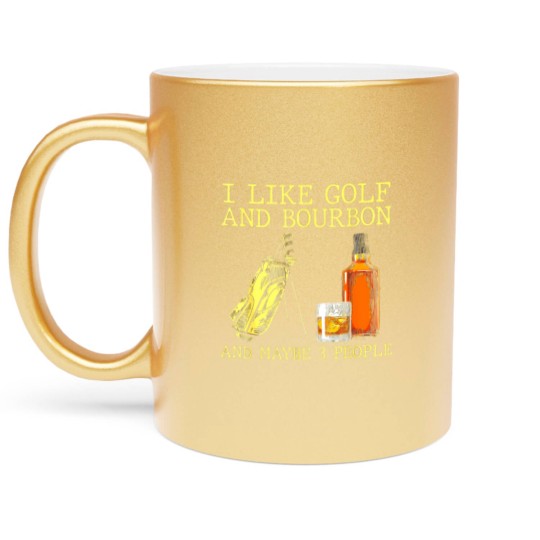 Discover I Like Golf And Bourbon And Maybe 3 People I Like Bourbon Metallic Mugs