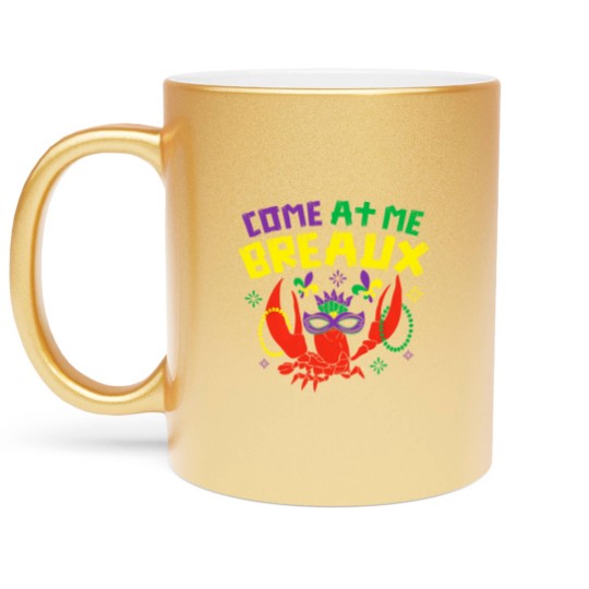 Discover Come At Me Breaux Crawfish Beads Funny Mardi Gras Carnival Metallic Mugs