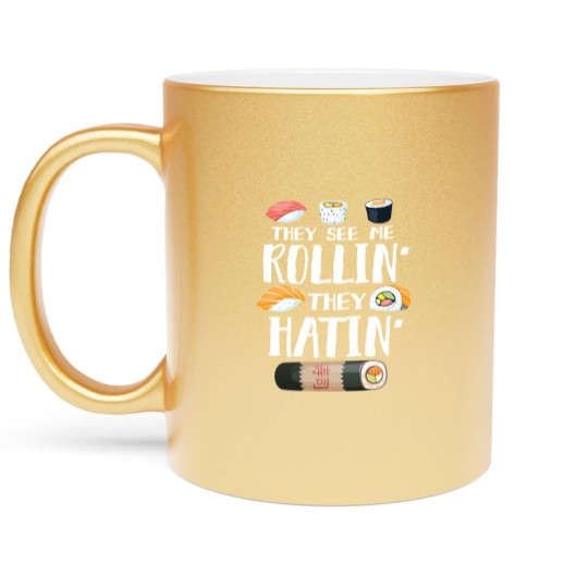 Discover Sushi Puns Metallic Mugs They See Me Rollin' They Hatin'