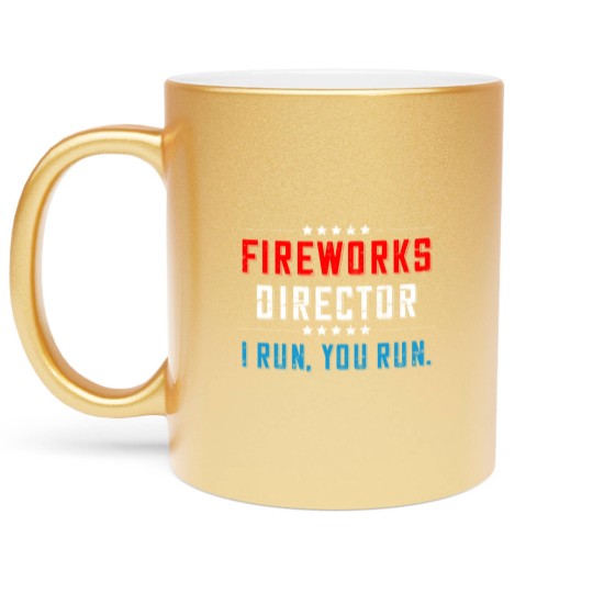 Discover 4th Of July Fireworks Director I Run You Run Metallic Mugs - 4th Of July Fireworks Director Funny - Metallic Mugs
