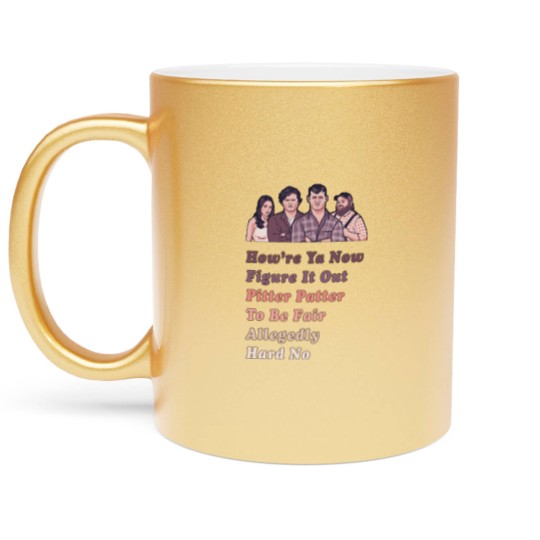 Discover How're Ya Now, Figure It Out, Pitter Patter, To Be Fair, Allegedly, Hard No - Letterkenny Parody - Letterkenny Quote - Metallic Mugs