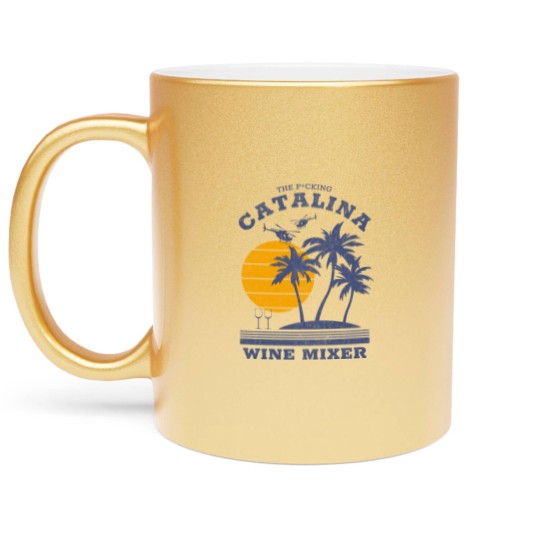 Discover The F*cking Catalina Wine Mixer - Catalina Wine Mixer - Metallic Mugs