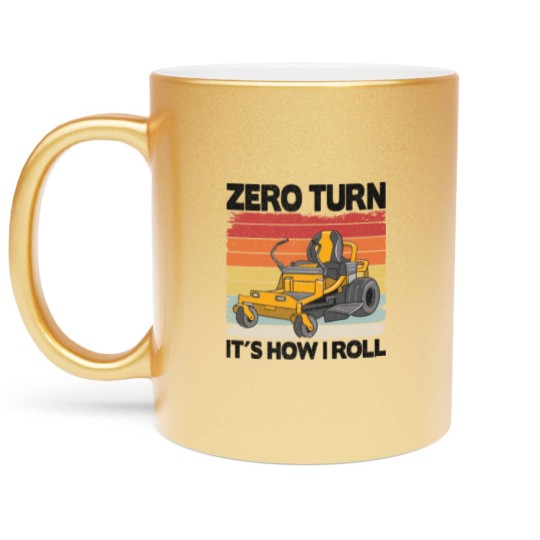 Discover Zero Turn It's How I Roll Funny Gardening Lawn Metallic Mugs