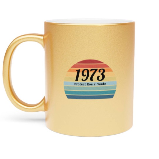 Discover 1973, Protect Roe v. Wade, Pro Choice , My Body, My Choice, My Rights - Protect Roe V Wade - Metallic Mugs