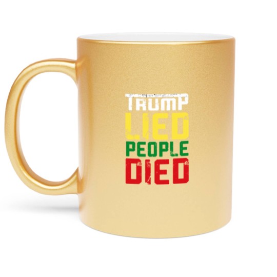 Discover Trump lied people died - Trump Lied People Died - Metallic Mugs