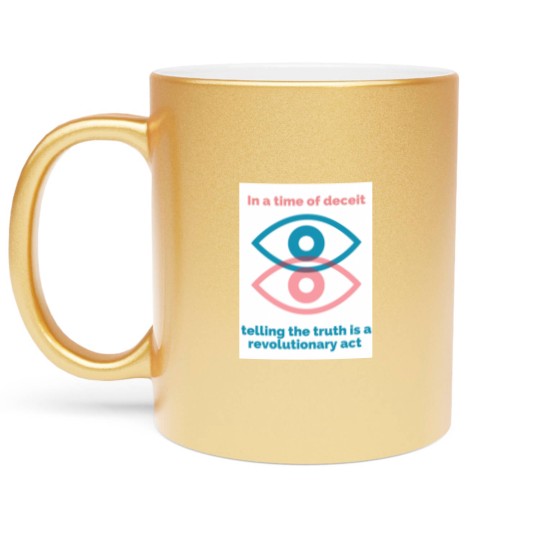 Discover George Orwell Quote - Orwell Saying - 1984 -In a Time of Deceit Telling the Truth is a Revolutionary Act - Orwell - Metallic Mugs