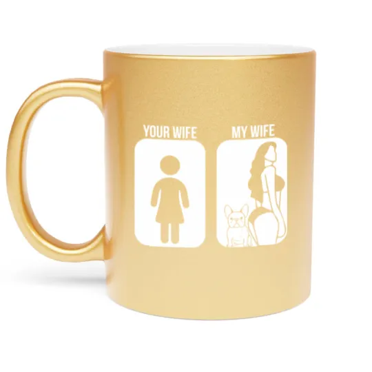 Discover Your Wife My Wife French Bulldog Sexy Metallic Mugs