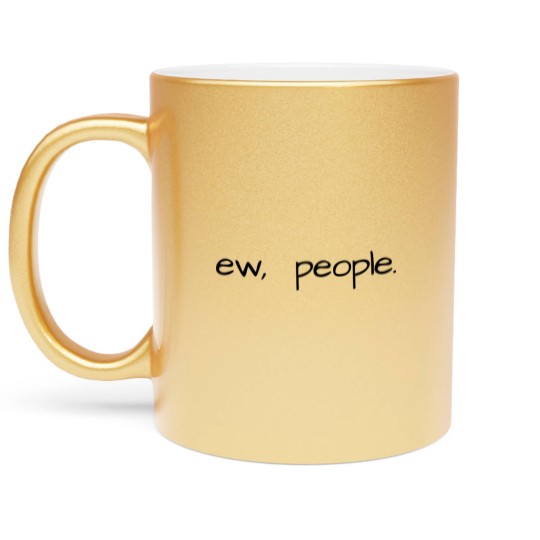 Discover ew, people - black - Ew People - Metallic Mugs