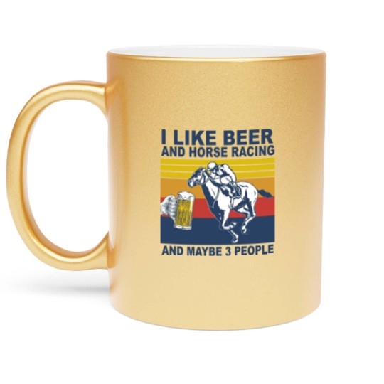 Discover Horse Racing Like Beer And Maybe 3 People Vintage Horse Lovers - I Like Beer And Maybe 3 People Funny - Metallic Mugs