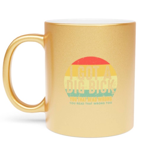 Discover Dig Bick Metallic Mugs I Got A Dig Bick Vintage Adult Humor Funny Confusion Gift