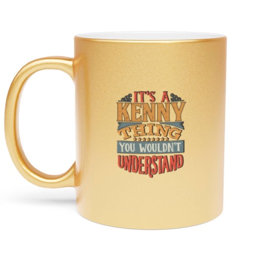 Discover It's A Kenny Thing You Wouldnt Understand - Kenny Metallic Mugs