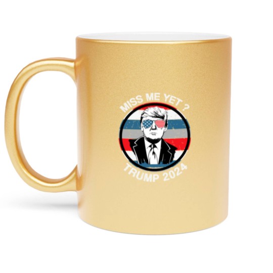 Discover Miss Me Yet ? Trump 2024 - Trump 2024 - Metallic Mugs