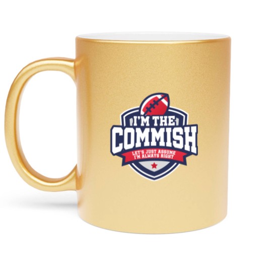 Discover 2020 Fantasy Football Commissioner Commish Always Right Metallic Mugs