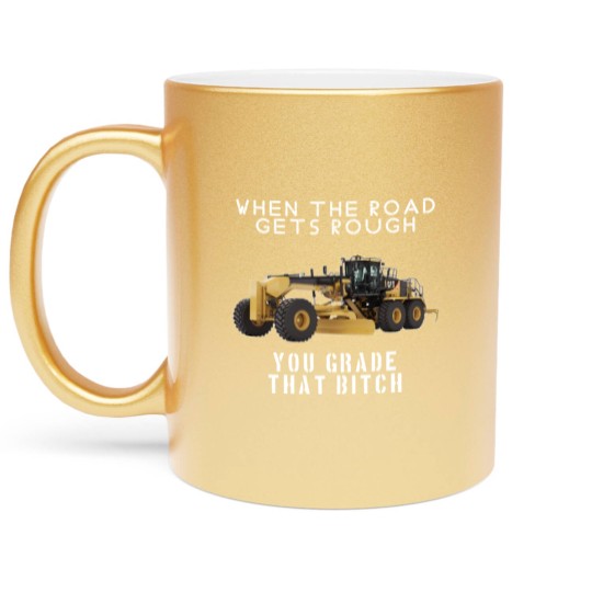 Discover rough road grade that shit - Heavy Equipment Operator - Metallic Mugs
