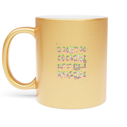 Discover I Don't Do Cocaine - Funny - Metallic Mugs