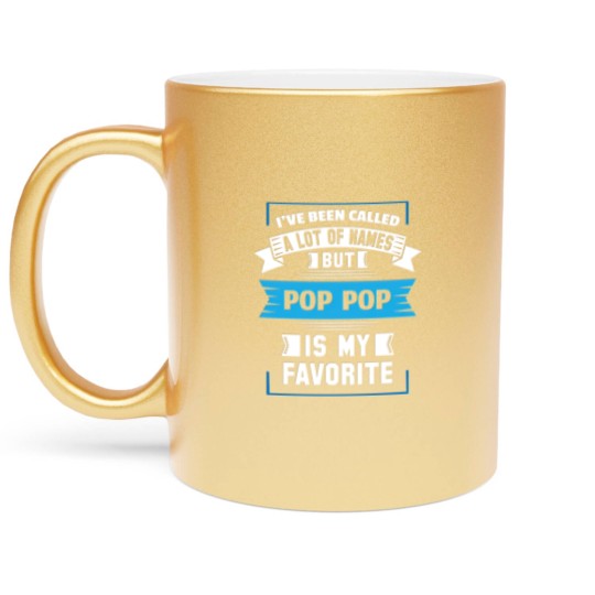 Discover I've Been Called A Lot Of Names But Pop Pop Is My Metallic Mugs