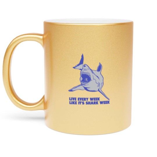 Discover Live Every Week Like Its Shark Week New Metallic Mugs