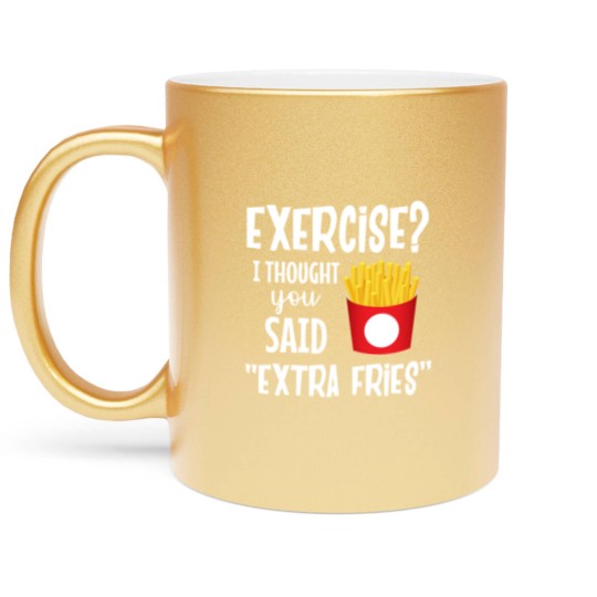Discover Exercise I thought you said extra fries fitness Metallic Mugs