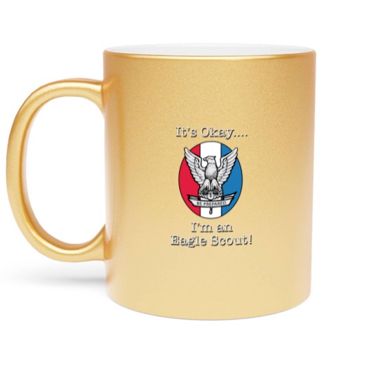 Discover It's Okay, I'm an Eagle Scout Metallic Mugs Metallic Mugs