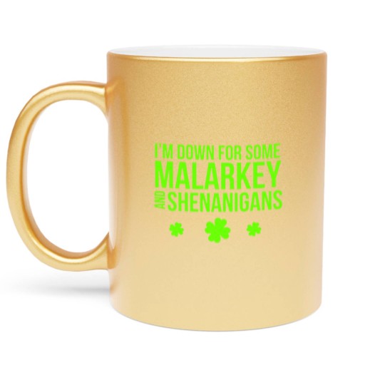 Discover I m Down For Some Malarkey And Shenanigans Metallic Mugs