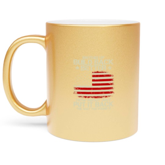 Discover Instead Of Build Back Better How About Just Put It Back 2022 Metallic Mugs