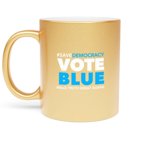 Discover Save Democracy - Vote Blue - Make Truth Great Agai Metallic Mugs