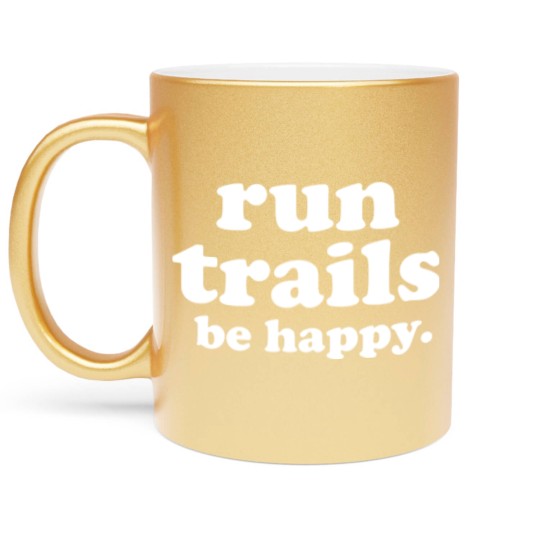 Discover Run Trails Be Happy Trail running - Trail Running - Metallic Mugs