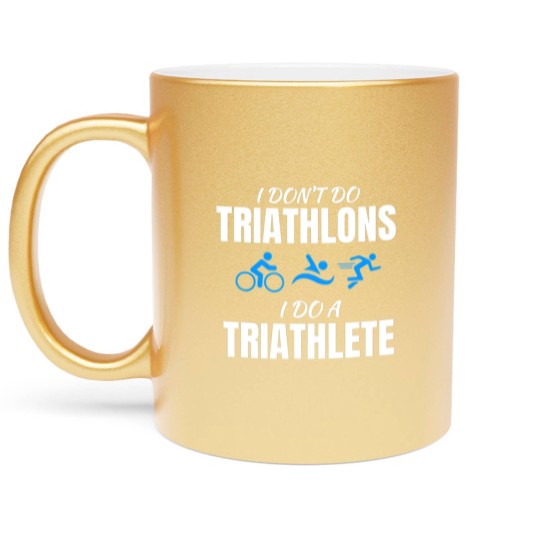 Discover I Dont Do Triathlons I Do A Triathlete Sport T Metallic Mugs