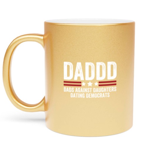 Discover Daddd Dads Against Daughters Dating Democrats Metallic Mugs