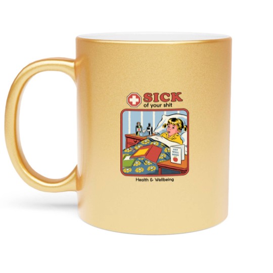 Discover Sick of your Sh*t - Funny - Metallic Mugs