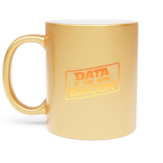 Discover Data Is The New Bacon Metallic Mugs