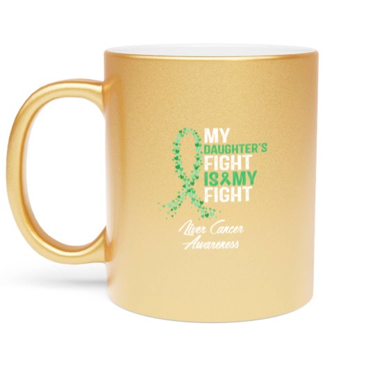 Discover Liver Cancer Awareness My Daughter's Fight Is My Fight - Liver Cancer Awareness - Metallic Mugs