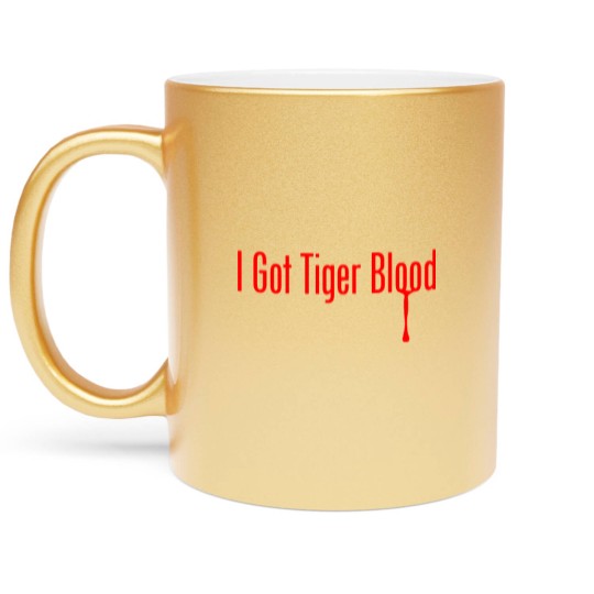 Discover I Got Tiger Blood - Funny - Metallic Mugs
