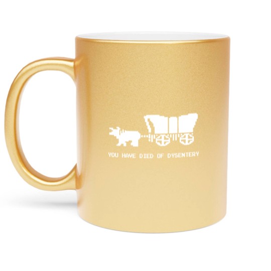 Discover You Died Of Dysentery - Oregon Trail - Metallic Mugs