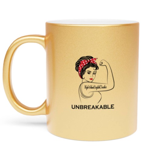 Discover High School English Teacher Unbreakable - High School English Teacher - Metallic Mugs