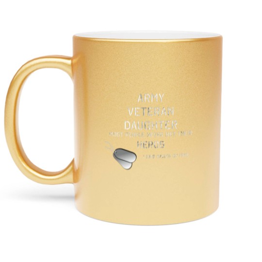 Discover ARMY VETERAN DAUGHTER Metallic Mugs