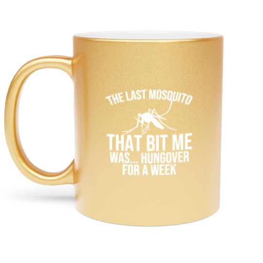 Discover The Last Mosquito That Bit Me Is Hungover Drunk Metallic Mugs
