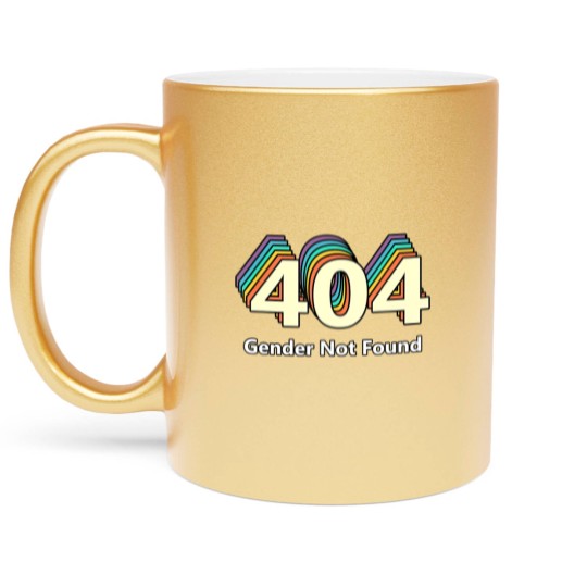 Discover Error 404 Gender Not Found T Metallic Mugs