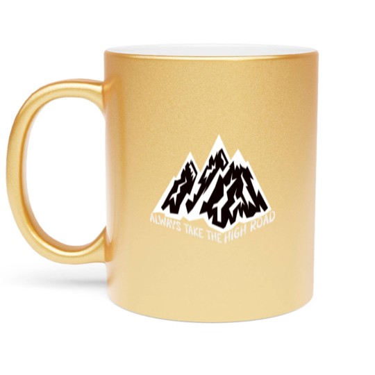 Discover ALWAYS TAKE THE HIGH ROAD Metallic Mugs
